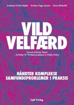 Vild velfærd : håndter komplekse samfundsproblemer i praksis