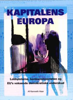 Kapitalens Europa : lobbyisterne, konkurrencestaten og EU's voksende demokratiske underskud