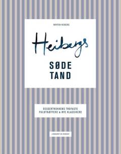 Heibergs søde tand : dessertkokkens trofaste fuldtræffere og nye klassikere