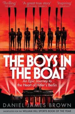 The boys in the boat : an epic journey to the heart of Hitler's Berlin