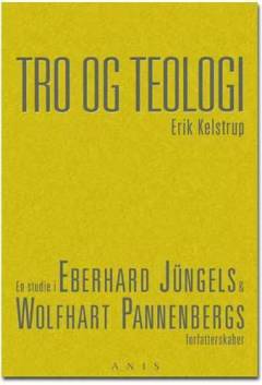 Tro og teologi : en studie i Eberhard Jüngels og Wolfhart Pannenbergs forfatterskaber