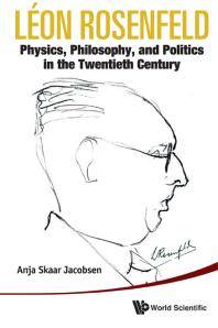 Léon Rosenfeld : physics, philosophy, and politics in the twentieth century