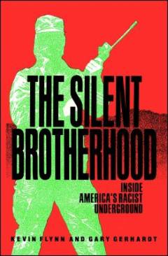 The Silent Brotherhood : inside America's racist underground
