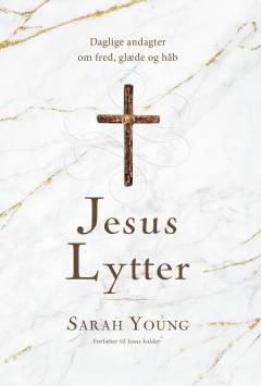 Jesus lytter : daglige andagtsbønner om fred, glæde og håb