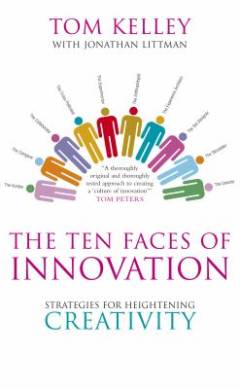 The ten faces of innovation : IDEO's strategies for beating the devil's advocate & driving creativity throughout your organization