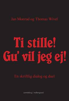 Ti stille! Gu' vil jeg ej : en skriftlig dialog og duel