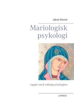 Mariologisk psykologi : opgør med robotpsykologien