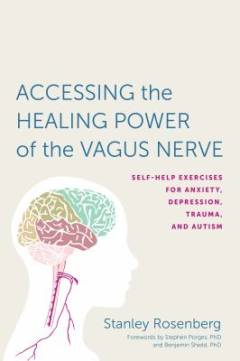 Accessing the healing power of the vagus nerve : self-help exercises for anxiety, depression, trauma and autism