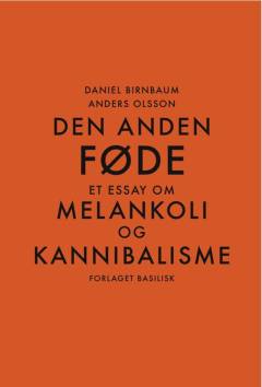 Den anden føde : et essay om melankoli og kannibalisme