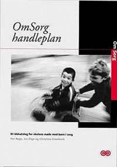 Omsorg handleplan : om sorg : et idékatalog for skolens møde med børn i sorg