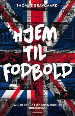 Hjem til fodbold : min rejse ind i Storbritanniens fodboldsjæl