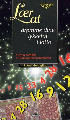 Lær at drømme dine lykketal i lotto : forudsig fremtiden og lottotallene gennem rigtig tydning af drømme