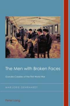 The men with broken faces : gueules cassées of the First World War