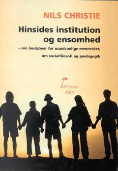Hinsides institution og ensomhed : om landsbyer for usædvanlige mennesker, om socialfilosofi og pædagogik