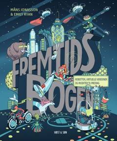 Fremtidsbogen : robotter, virtuelle verdener og insekter til middag