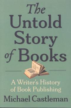 The untold story of books : a writer's history of publishing