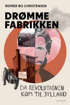 Drømmefabrikken : da revolutionen kom til Jylland
