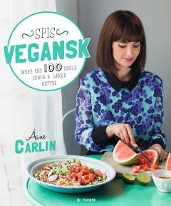 Spis vegansk : over 100 enkle, sunde & lækre retter