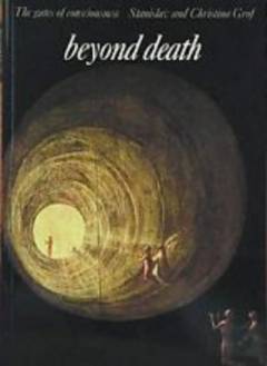 Beyond death : the gates of consciousness