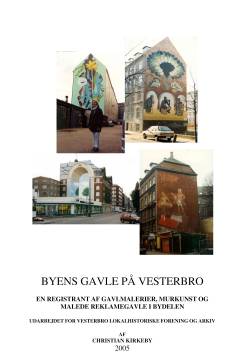 Byens gavle på Vesterbro : en registrant af gavlmalerier, murkunst og malede reklamegavle i bydelen
