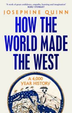 How the world made the West : a 4,000-year history