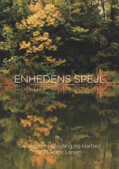 Enhedens spejl : en bog om oplysning og klarhed