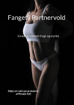 Fanget i partnervold : en kamp mellem frygt og styrke : digte om vold og narcissisme