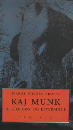 Kaj Munk - retsopgør og eftermæle : en romanbiografi
