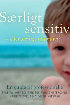 Særligt sensitiv - eller særligt udfordret? : en guide til professionelle