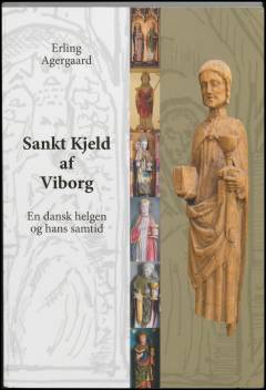 Sankt Kjeld af Viborg : en dansk helgen og hans samtid