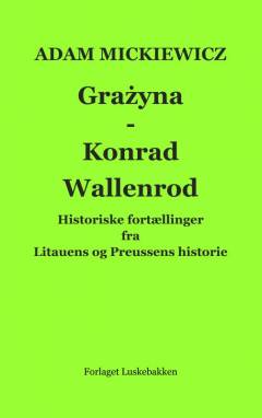 Grażyna: Konrad Wallenrod : fortællinger fra Litauens og Preussens historie