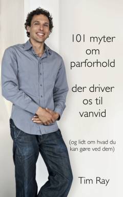101 myter om parforhold der driver os til vanvid (og lidt om hvad du kan gøre ved dem)