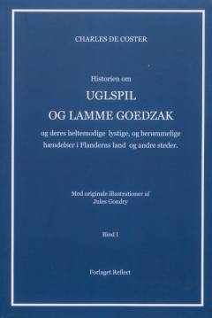 Historien om Uglspil og Lamme Goedzak og deres heltemodige, lystige og berømmelige hændelser i Flanderns land og andre steder. Bind 1