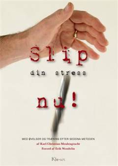 Slip din stress nu! : med øvelser og træning efter Sedona metoden