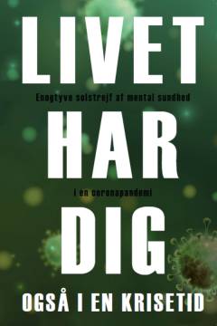 Livet har dig også i en krisetid : 21 solstrejf af mental sundhed i en coronapandemi