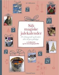 Sifs magiske julekalender : 24 velsmagende og kreative idéer til sjove juledage : + et juleeventyr og fire bonusbageopskrifter
