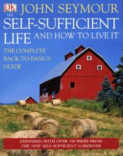 The self-sufficient life and how to live it : the complete back-to-basics guide