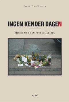 Ingen kender dagen : mødet med den pludselige død