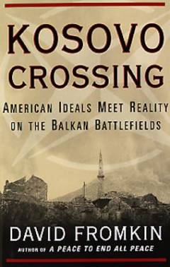Kosovo crossing : American ideals meet reality on the Balkan Battlefields