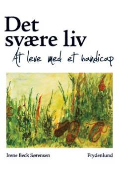 Det svære liv : at leve med et handicap