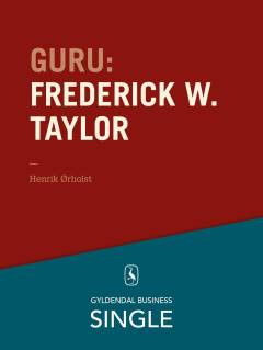 Guru : de 20 største ledelseseksperter. Kapitel 20 : Frederick W. Taylor - den første