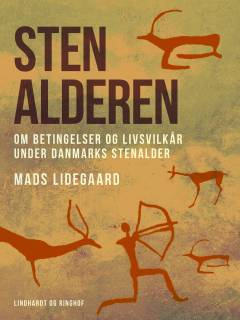 Stenalderen : om betingelser og livsvilkår under Danmarks stenalder