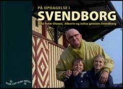 På opdagelse i Svendborg : med Peter Olesen, Alberte og Julius gennem Svendborg
