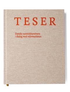 Teser : danske samtidskunstnere i dialog med reformationen
