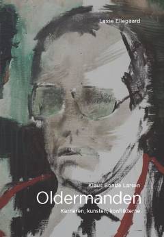Oldermanden : Klaus Bonde Larsen : karrieren, kunsten, konflikterne