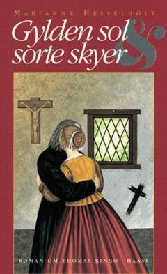 Gylden sol og sorte skyer : roman om Thomas Kingo