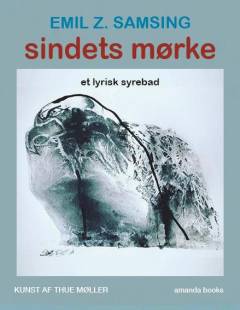 Sindets mørke : et lyrisk syrebad : digte