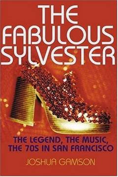 The fabulous Sylvester : the legend, the music, the seventies in San Francisco