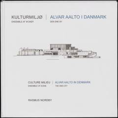 Kulturmiljø - ensemble af ikoner : Alvar Aalto i Danmark - den ene by