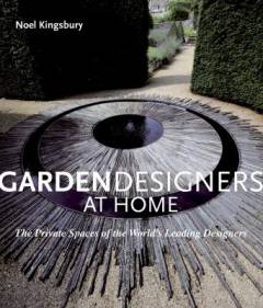 Garden designers at home : the private spaces of the world's leading designers